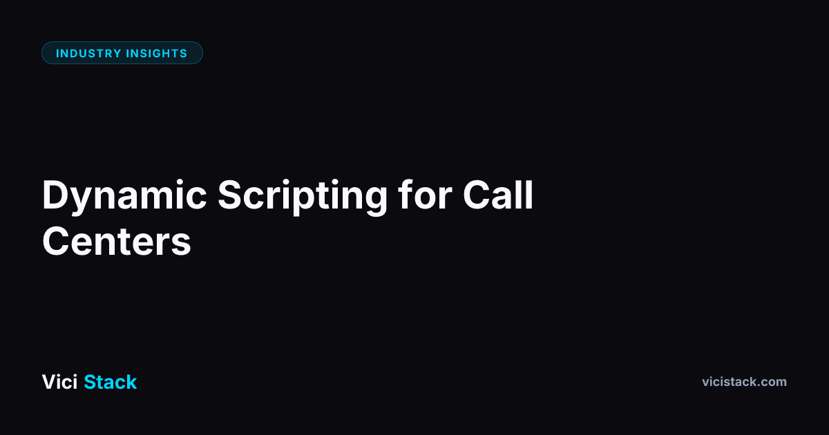 Dynamic Scripting for Call Centers | ViciStack Blog