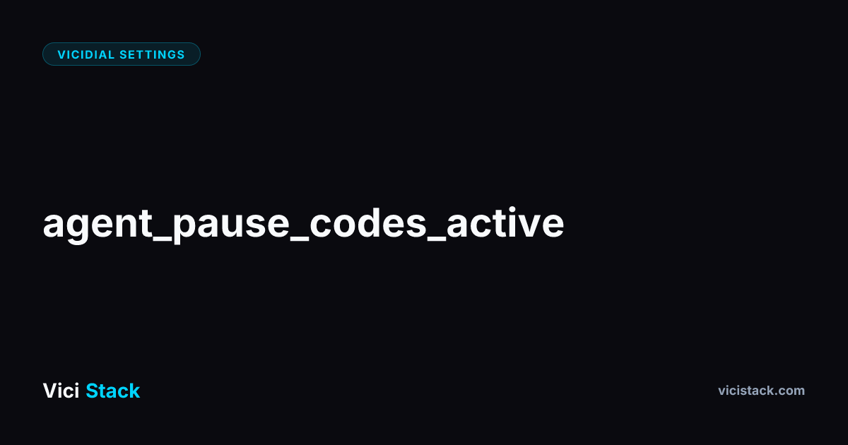 VICIdial Agent Pause Codes Active: Complete Optimization Guide | ViciStack