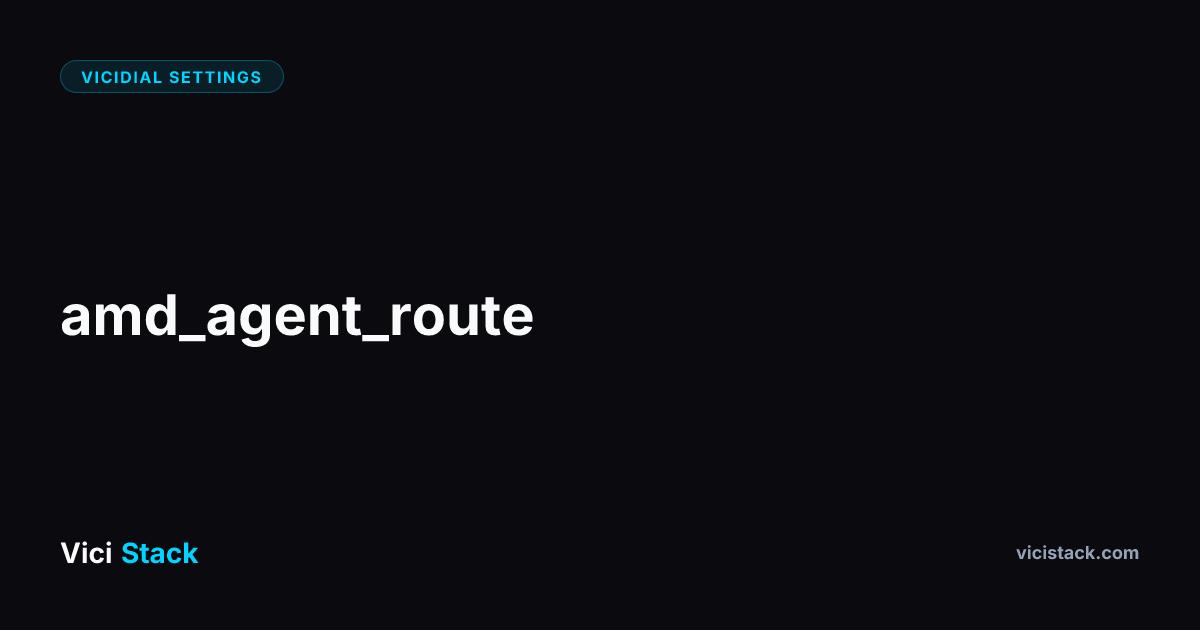 VICIdial AMD Agent Route: Complete Optimization Guide | ViciStack