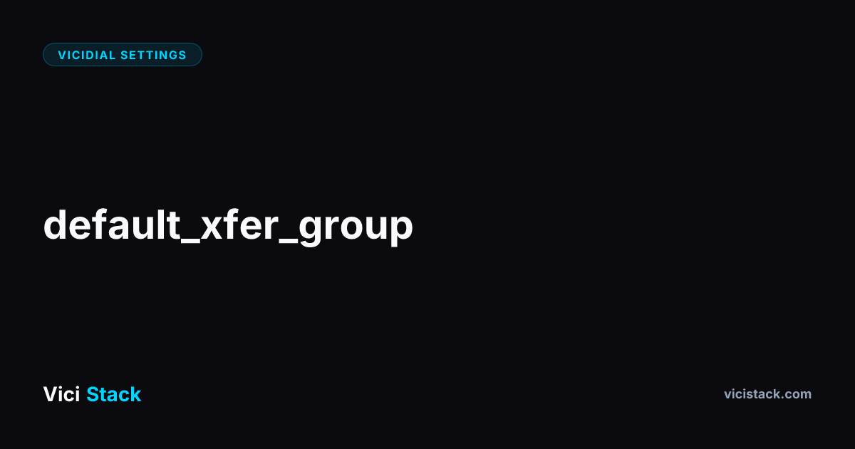 VICIdial Default Transfer Group: Complete Optimization Guide | ViciStack