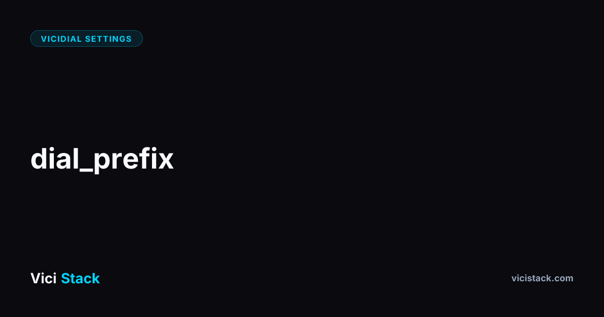 VICIdial Dial Prefix: Complete Optimization Guide | ViciStack