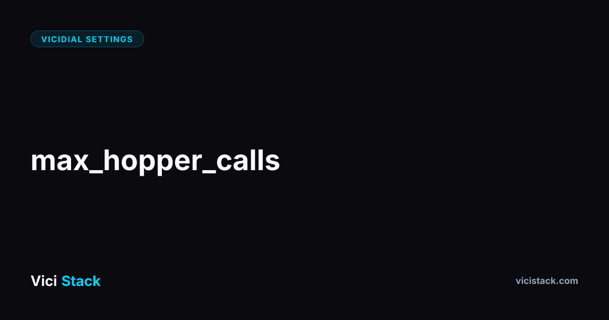 VICIdial Max Hopper Calls: Complete Optimization Guide | ViciStack