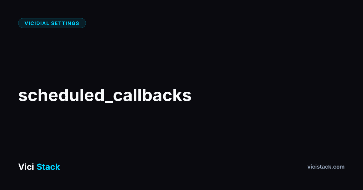 VICIdial Scheduled Callbacks: Complete Optimization Guide | ViciStack