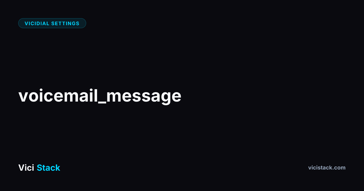 VICIdial Voicemail Message: Complete Optimization Guide | ViciStack