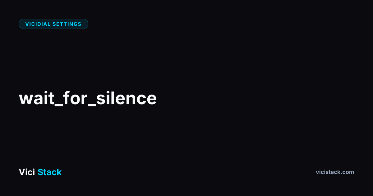 VICIdial Wait for Silence: Complete Optimization Guide | ViciStack